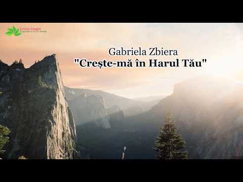 Gabriela Zbiera "Crește-mă în Harul Tău"