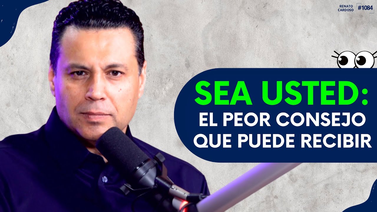 SEA USTED: EL PEOR CONSEJO QUE PUEDE RECIBIR