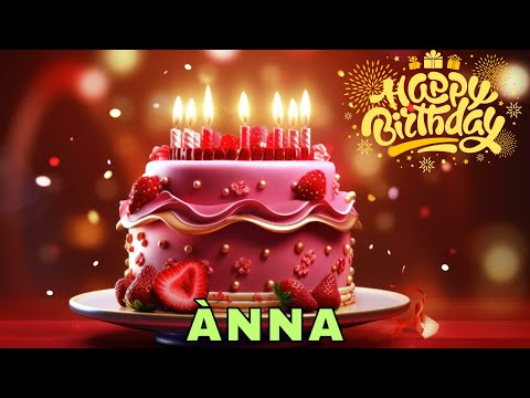 Happy Birthday Anna, Birthday Wishes, Birthday Song, WhatsApp Status, Wishes Birthday, Today, hbd