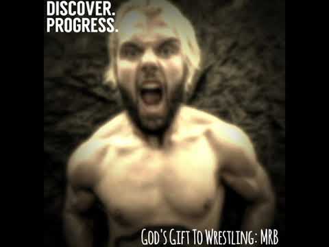 Discover. Progress.: God's Gift To Wrestling: MRB