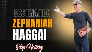 Skip Heitzig Podcast_Destination- Zephaniah & Haggai