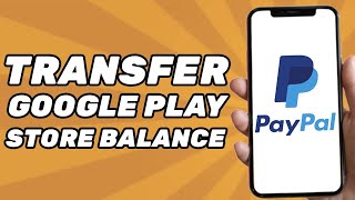 How to Transfer Google Play Store Balance to Paypal Account (Full Guide)