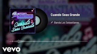 Banda Los Sebastianes - Cuando Seas Grande (Audio)
