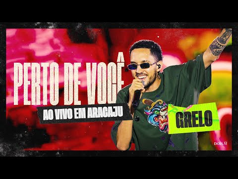 Grelo - PERTO DE VOCÊ (Ao Vivo em Aracaju)
