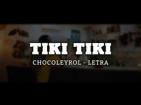 CHOCOLEYROL - TIKI TIKI | LETRA