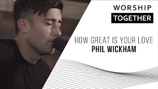 How Great Is Your Love - Phil Wickham