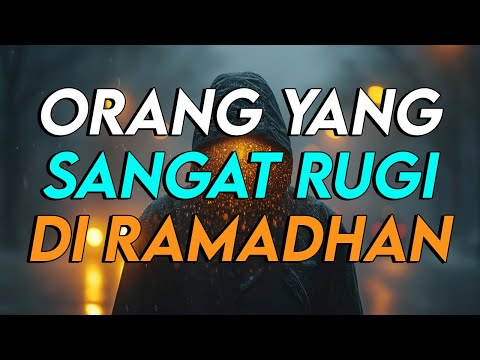INILAH ORANG YANG PALING MERUGI SEPANJANG RAMADHAN