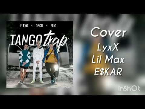 TangoTrap - Oscu, Elio, Flexo [Cover Lil max, LyxX, E$KAR]