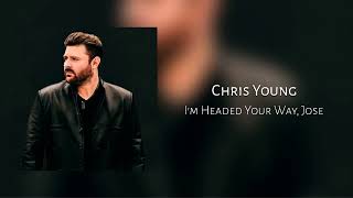 I&#39;m Headed Your Way, Jose - Chris Young