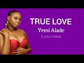 Yemi Alade - True Love (Official Lyrics Video)