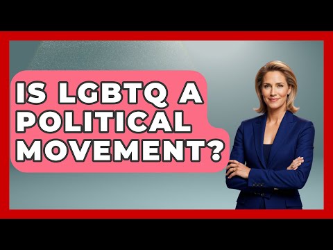 Is LGBTQ A Political Movement? - Gender Equality Network