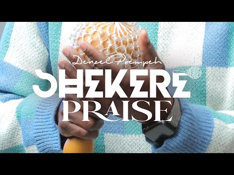 Shekere Praise -  Denzel Prempeh