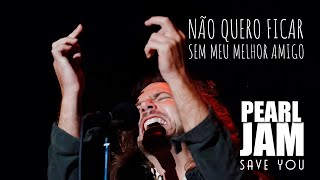 Pearl Jam - Save You (Legendado em Português)