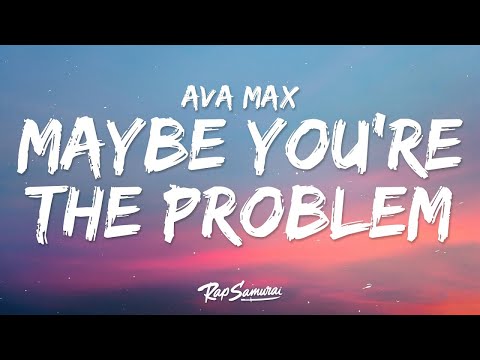 Ava Max - Maybe You&rsquo;re The Problem (Lyrics)