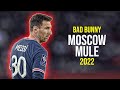 Lionel Messi ● Moscow Mule | Bad Bunny ᴴᴰ