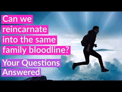 REINCARNATION - Can we reincarnate into the same family bloodline? YOUR QUESTIONS ANSWERED