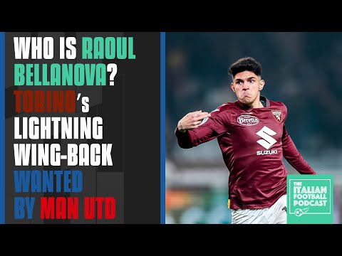 Who Is Raoul Bellanova? Torino’s Lightning Wing-Back Wanted By Man Utd (Ep. 406)