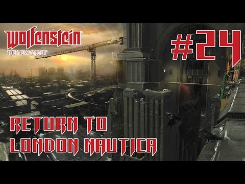Wolfenstein: The New Order #24 ÜBER Return to London Nautica | Gameplay Walkthrough