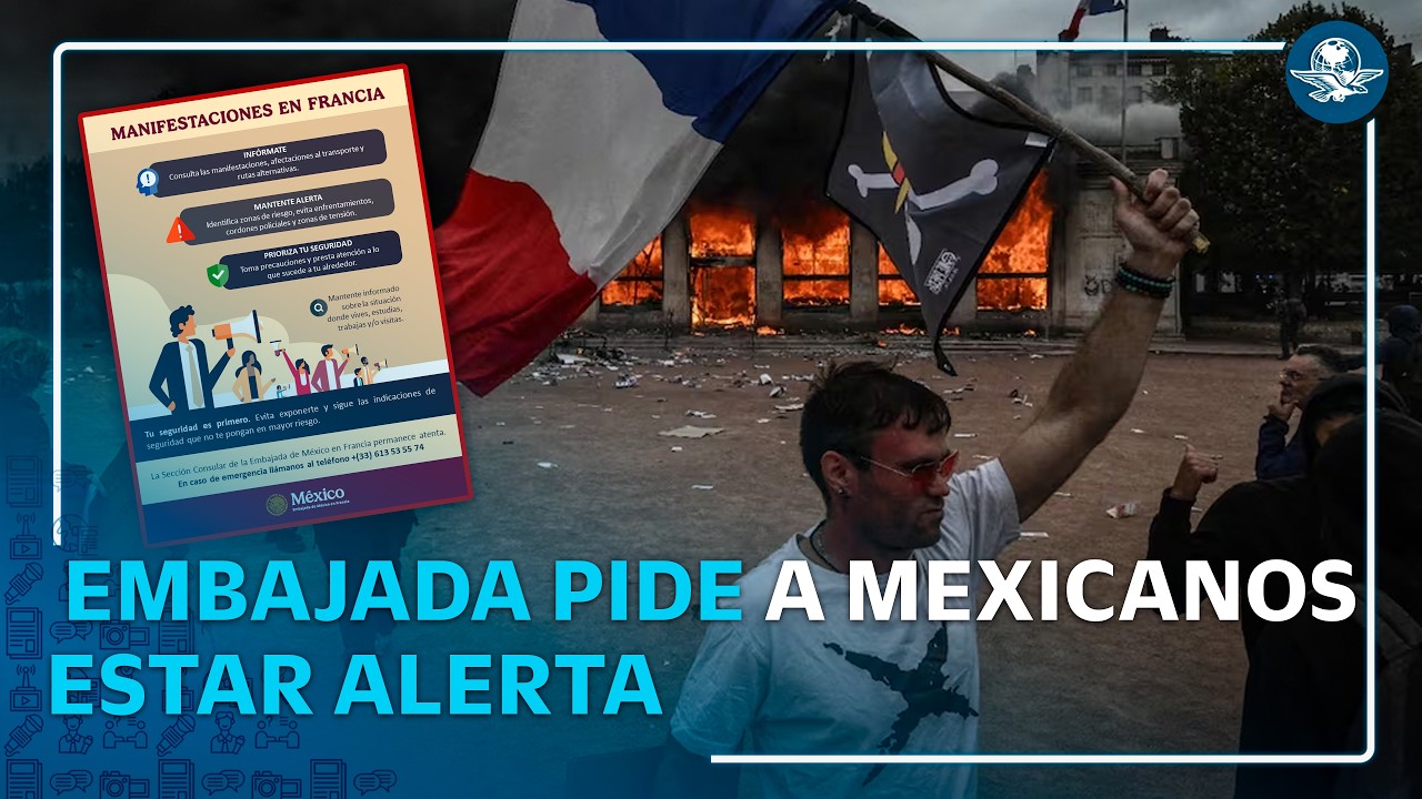 ¡Alerta para mexicanos en Francia! Embajada pide extremar precauciones por protestas