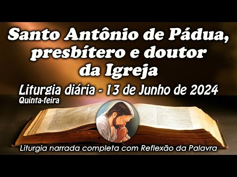 LITURGIA COMPLETA 13 DE JUNHO - SANTO ANTÔNIO DE PÁDUA - LITURGIA DO DIA EM ÁUDIO