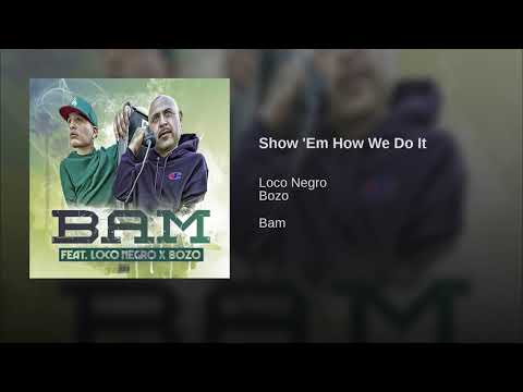 B.A.M. - Loco Negro X Bozo - "SHOW'EM HOW WE DO IT"