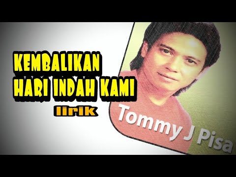 lagu nostalgia populer//kembalikan hari indah kami-tommy j.pisa//lirik musik