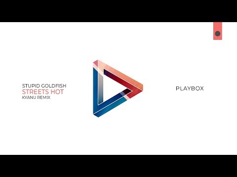 Stupid Goldfish - Streets Hot (KYANU Remix)