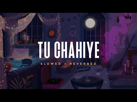 Tu Chahiye - Atif Aslam || Slowed And Reverbed ( Lofi Version )