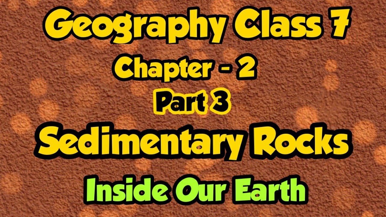 Inside our earth | Sedimentary rocks | Geography class 7 | Chapter 2 | Part 3