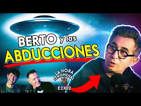 👽💥 E2X02 BERTO ROMERO cree en los ALIENS ?! 🛸LA HORA FENOMENAL T2xEP02 - LAS ABDUCCIONES