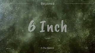 Beyoncé - 6 Inch ft.The Weeknd (Lyrics)