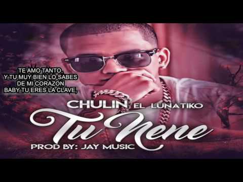 Chulin ''El Lunatiko'' - Tu Nene Prod By Jay Music (VIDEO LYRIC)