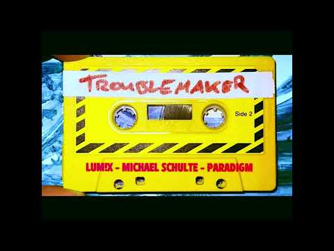 LUM!X x Michael Schulte x Paradigm - Troublemaker (Extended Mix)