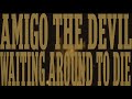 Amigo The Devil - Waiting Around To Die (Townes Van Zandt cover)