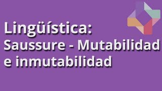 Saussure: Mutabilidad e inmutabilidad - Lingüística - Educatina