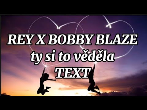 REY X Bobby Blaze - Ty si to věděla –TEXT