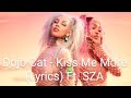 Doja Cat - Kiss Me More (Lyrics) ft. SZA Doja Cat - Kiss Me More (Lyrics) ft. SZA