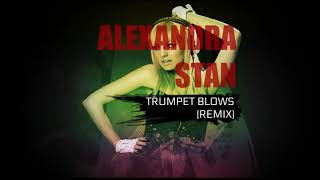Alexandra Stan-TRUMPET BLOWS (NEW REMIX)