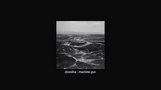 slowdive - machine gun (slowed + reverb)
