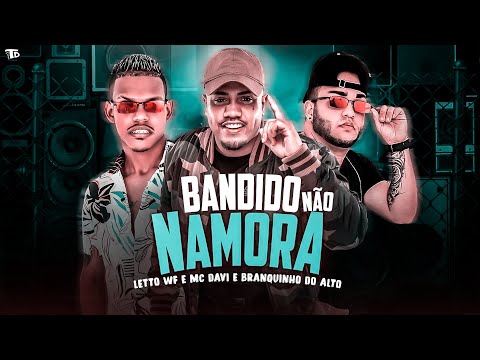 LETTO WF E BRANQUINHO DO ALTO Feat. MC DAVI - BANDIDO NÃO NAMORA - REMIX BREGA FUNK