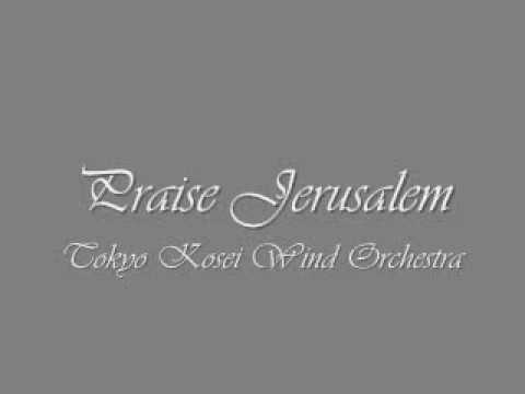 Praise Jerusalem. Tokyo Kosei Wind Orchestra.