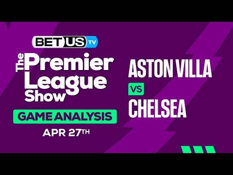 Aston Villa vs Chelsea | Premier League Expert Predictions, Soccer Picks & Best Bets