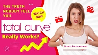 Total Curve Breast Enhancement - Total Curve Review 2022