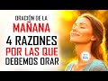 Oración de la MAÑANA para poner tu DÍA en las MANOS DE DIOS: 4 RAZONES POR LAS QUE DEBEMOS ORAR
