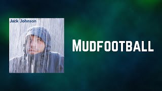 Jack Johnson - Mudfootball (Lyrics)