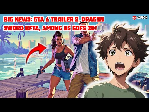 GTA 6 Trailer 2 Breakdown, Dragon Sword CBT, Among Us 3D Release – Gaming News May 2025!