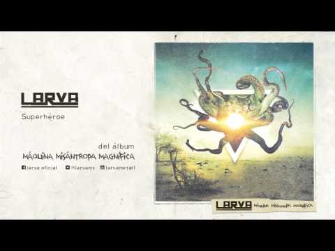 LARVA - Máquina Misántropa Magnífica - 06 Superhéroe