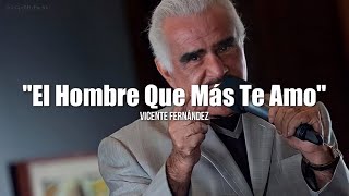 EL HOMBRE QUE MÁS TE AMÓ - Vicente Fernández (LETRA)