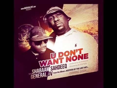 Shabaam Sahdeeq U Dont Want None (OFFICIAL VIDEO) Featuring General DV prod by Alterbeats