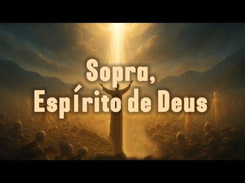 🎵 “Sopra, Espírito de Deus” — O Vale Vai Viver 🌬️🔥